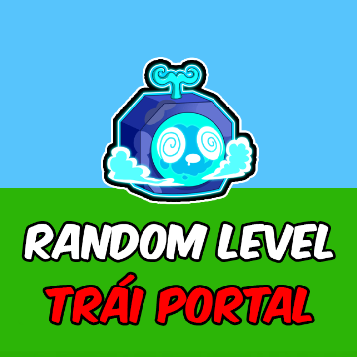RANDOM LEVEL + TRÁI PORTAL RƯƠNG