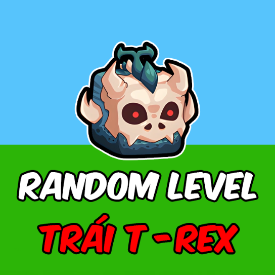 RANDOM LEVEL + TRÁI T-REX RƯƠNG
