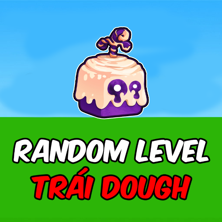 RANDOM LEVEL + TRÁI DOUGH RƯƠNG
