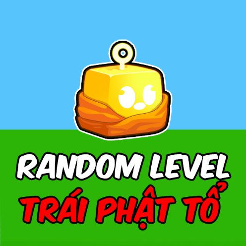 RANDOM LEVEL + TRÁI BUDDHA RƯƠNG