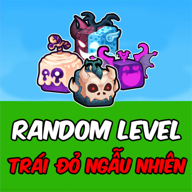 RANDOM LEVEL + TRÁI ĐỎ NGẪU NHIÊN RƯƠNG